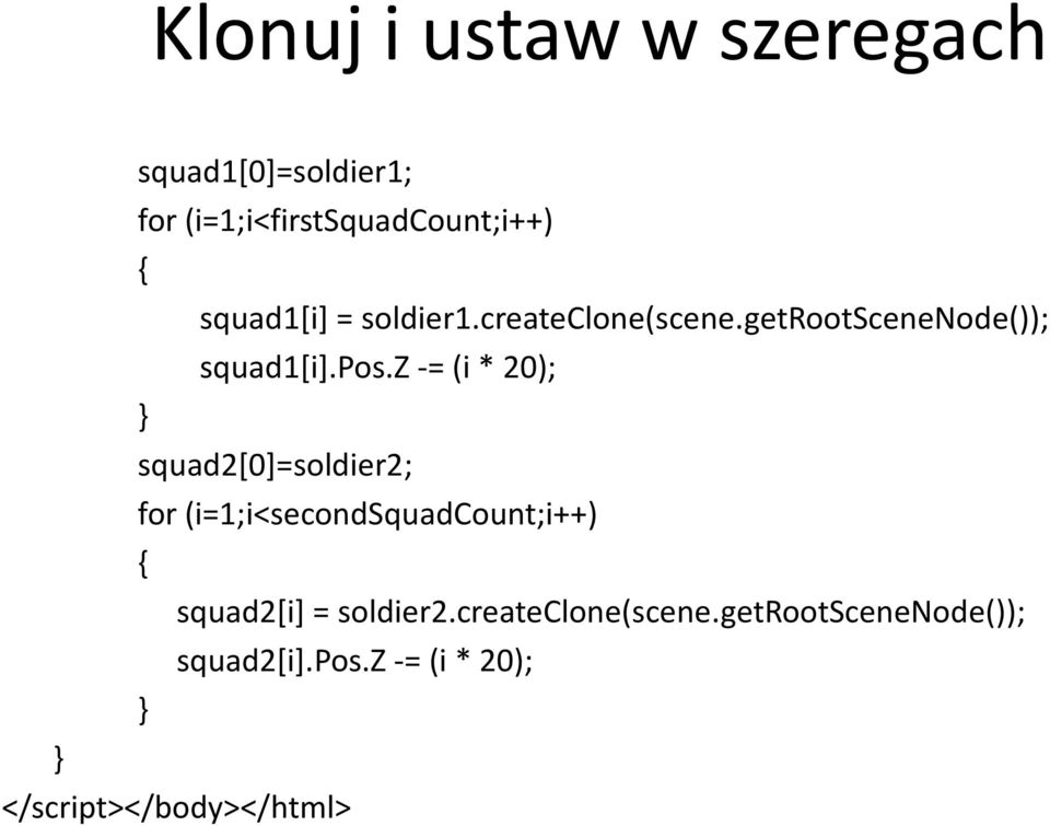 z -= (i * 20); squad2[0]=soldier2; for (i=1;i<secondsquadcount;i++) { squad2[i] =