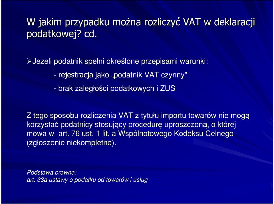 podatkowych i ZUS Z tego sposobu rozliczenia VAT z tytułu importu towarów nie mogą korzystać podatnicy stosujący