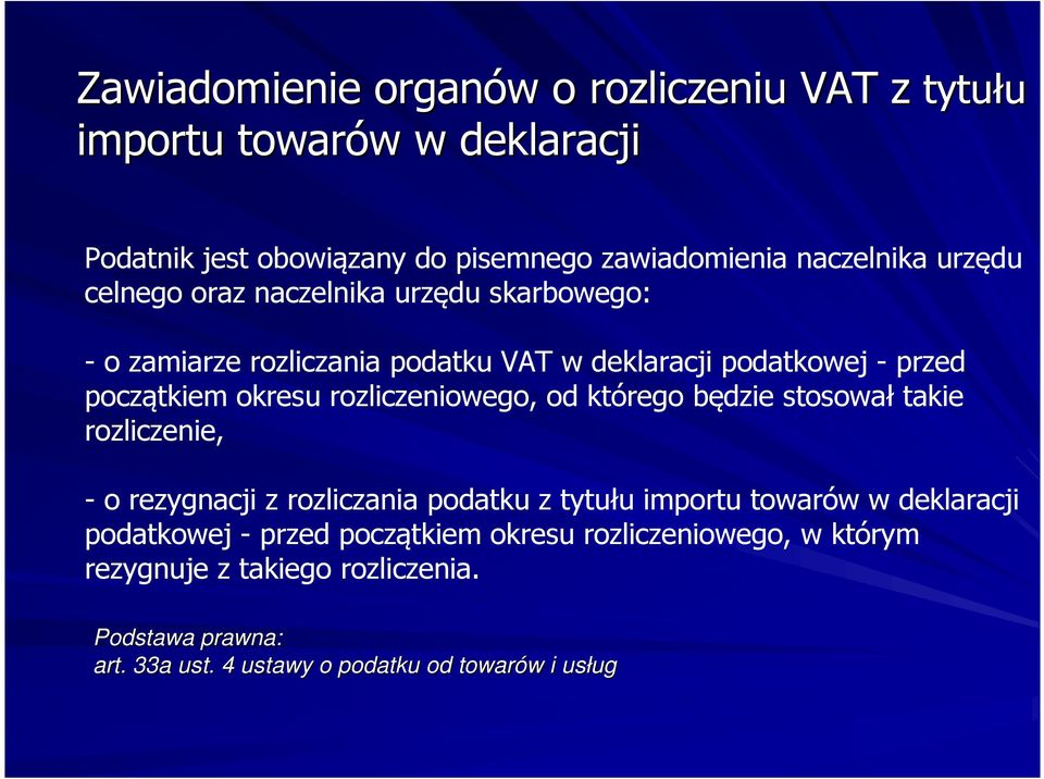 okresu rozliczeniowego, od którego będzie stosował takie rozliczenie, - o rezygnacji z rozliczania podatku z tytułu importu towarów w deklaracji