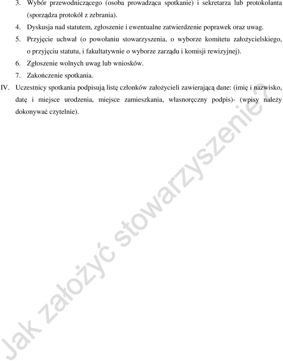 Przyjęcie uchwał (o powołaniu stowarzyszenia, o wyborze komitetu założycielskiego, o przyjęciu statutu, i fakultatywnie o wyborze zarządu i komisji