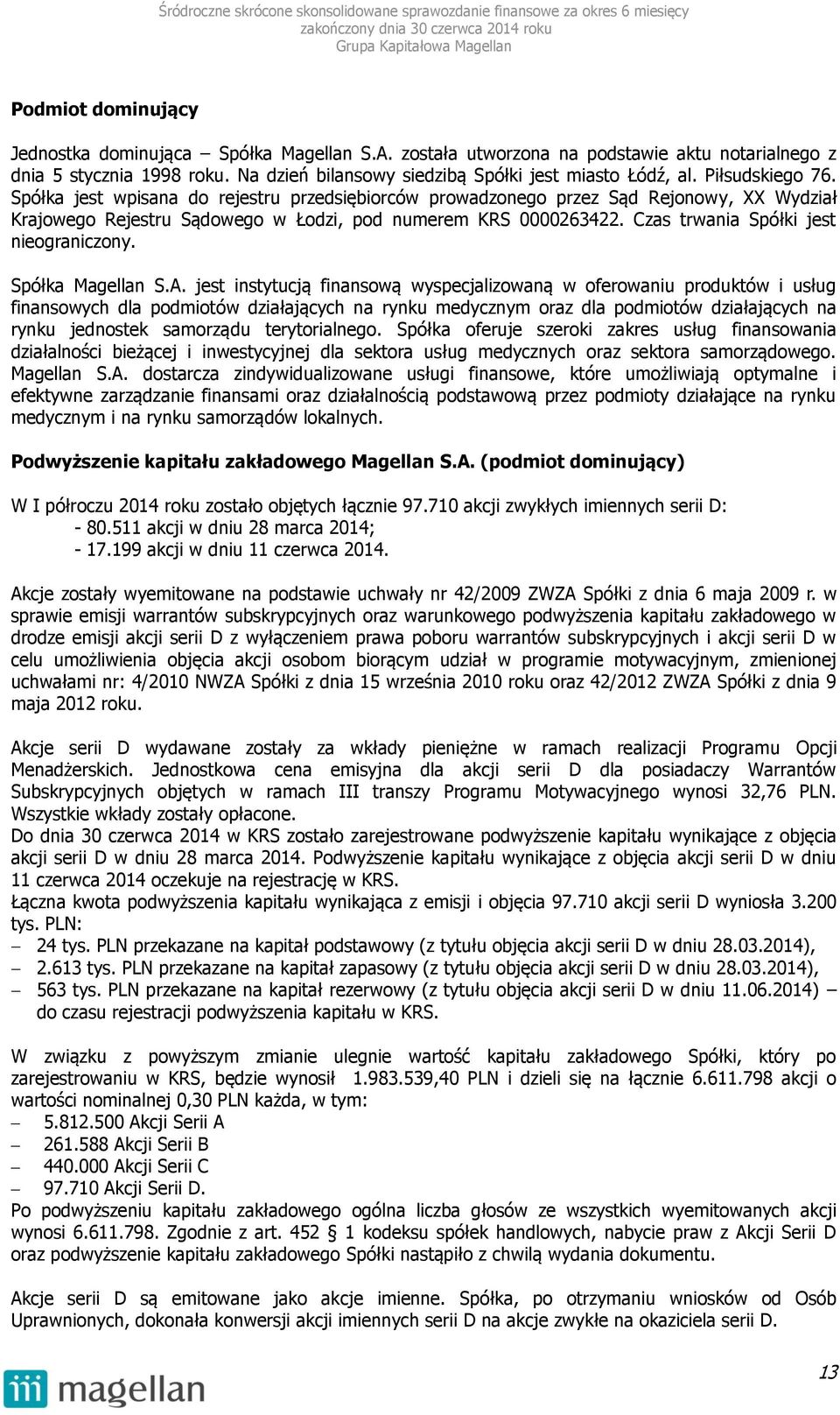 Czas trwania Spółki jest nieograniczony. Spółka Magellan S.A.