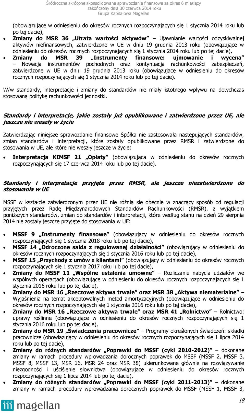 finansowe: ujmowanie i wycena Nowacja instrumentów pochodnych oraz kontynuacja rachunkowości zabezpieczeń, zatwierdzone w UE w dniu 19 grudnia 2013 roku (obowiązujące w odniesieniu do okresów
