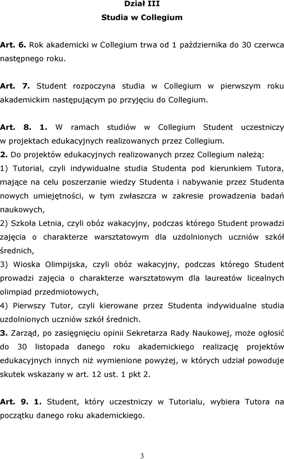 W ramach studiów w Collegium Student uczestniczy w projektach edukacyjnych realizowanych przez Collegium. 2.