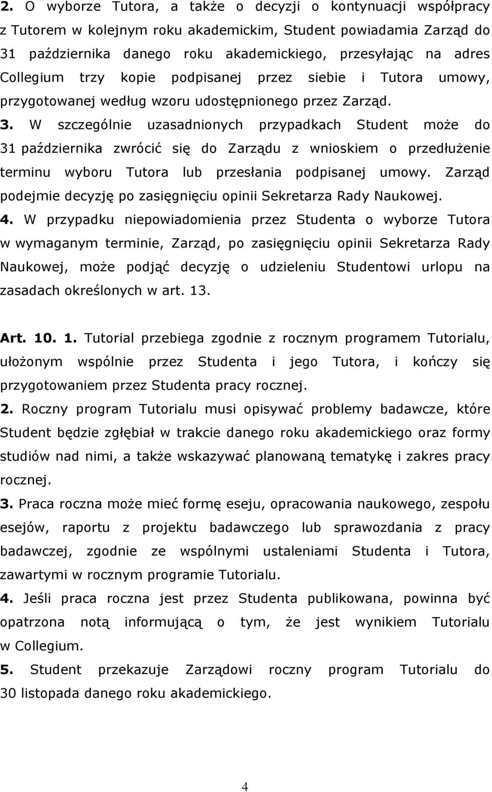 W szczególnie uzasadnionych przypadkach Student może do 31 października zwrócić się do Zarządu z wnioskiem o przedłużenie terminu wyboru Tutora lub przesłania podpisanej umowy.