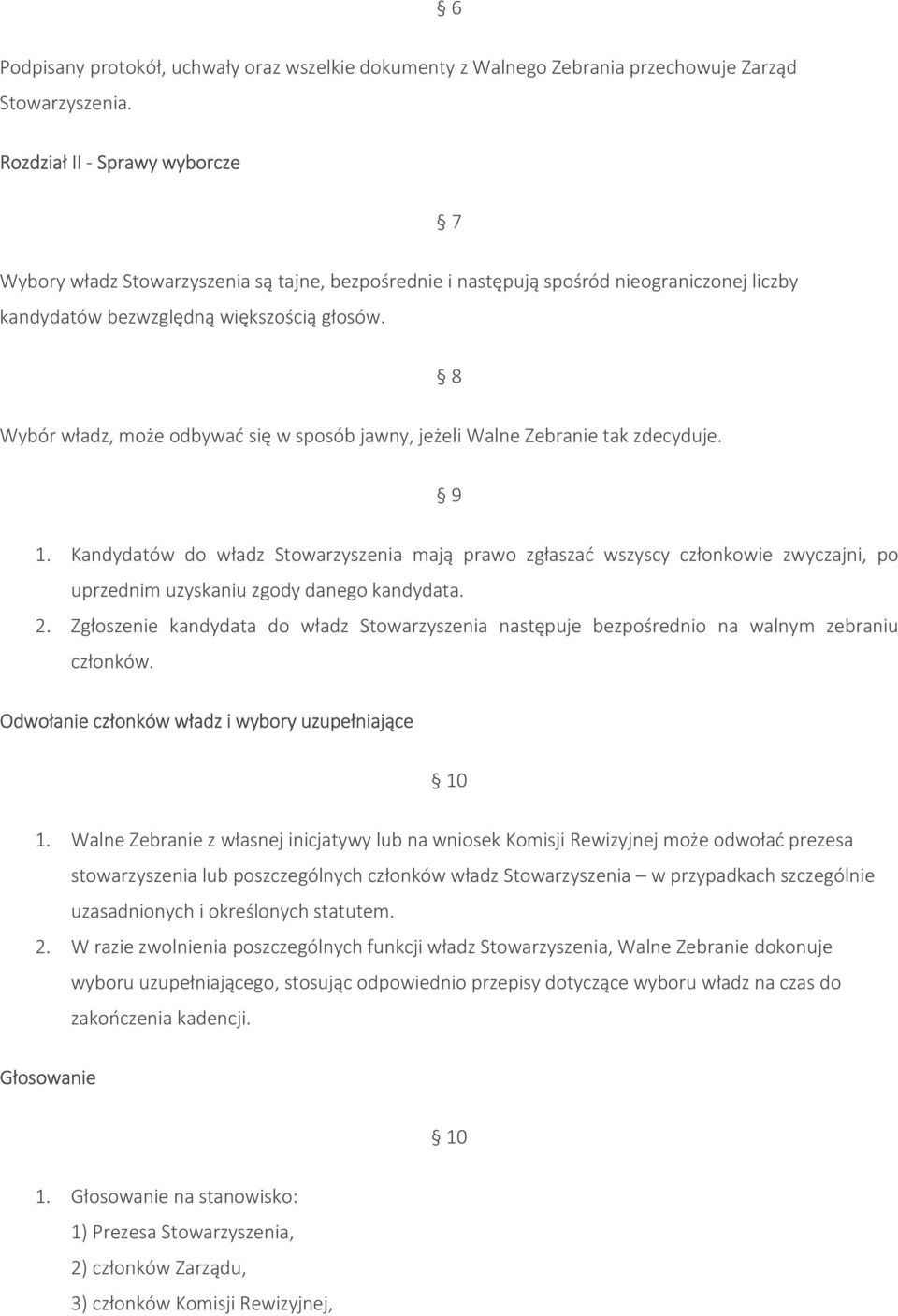 8 Wybór władz, może odbywać się w sposób jawny, jeżeli Walne Zebranie tak zdecyduje. 9 1.