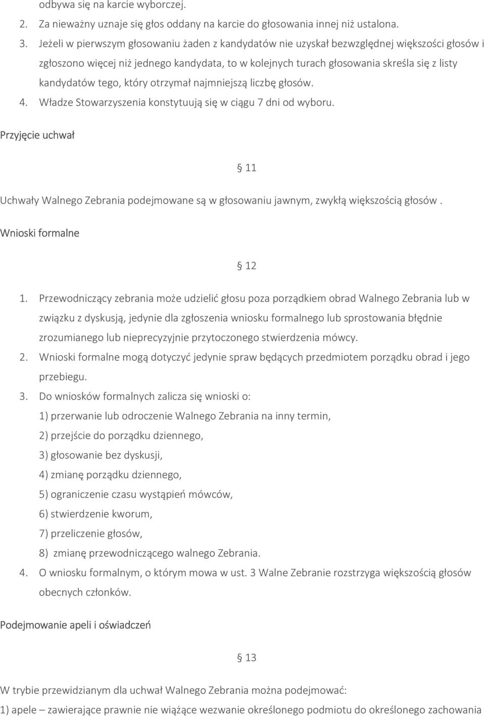 tego, który otrzymał najmniejszą liczbę głosów. 4. Władze Stowarzyszenia konstytuują się w ciągu 7 dni od wyboru.