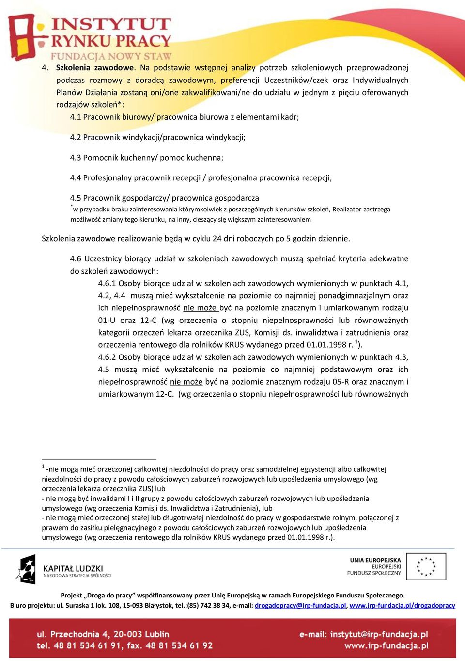 zakwalifikowani/ne do udziału w jednym z pięciu oferowanych rodzajów szkoleń*: 4.1 Pracownik biurowy/ pracownica biurowa z elementami kadr; 4.2 Pracownik windykacji/pracownica windykacji; 4.