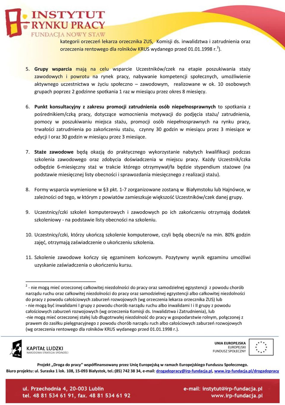 społeczno zawodowym, realizowane w ok. 10 osobowych grupach poprzez 2 godzinne spotkania 1 raz w miesiącu przez okres 8 miesięcy. 6.