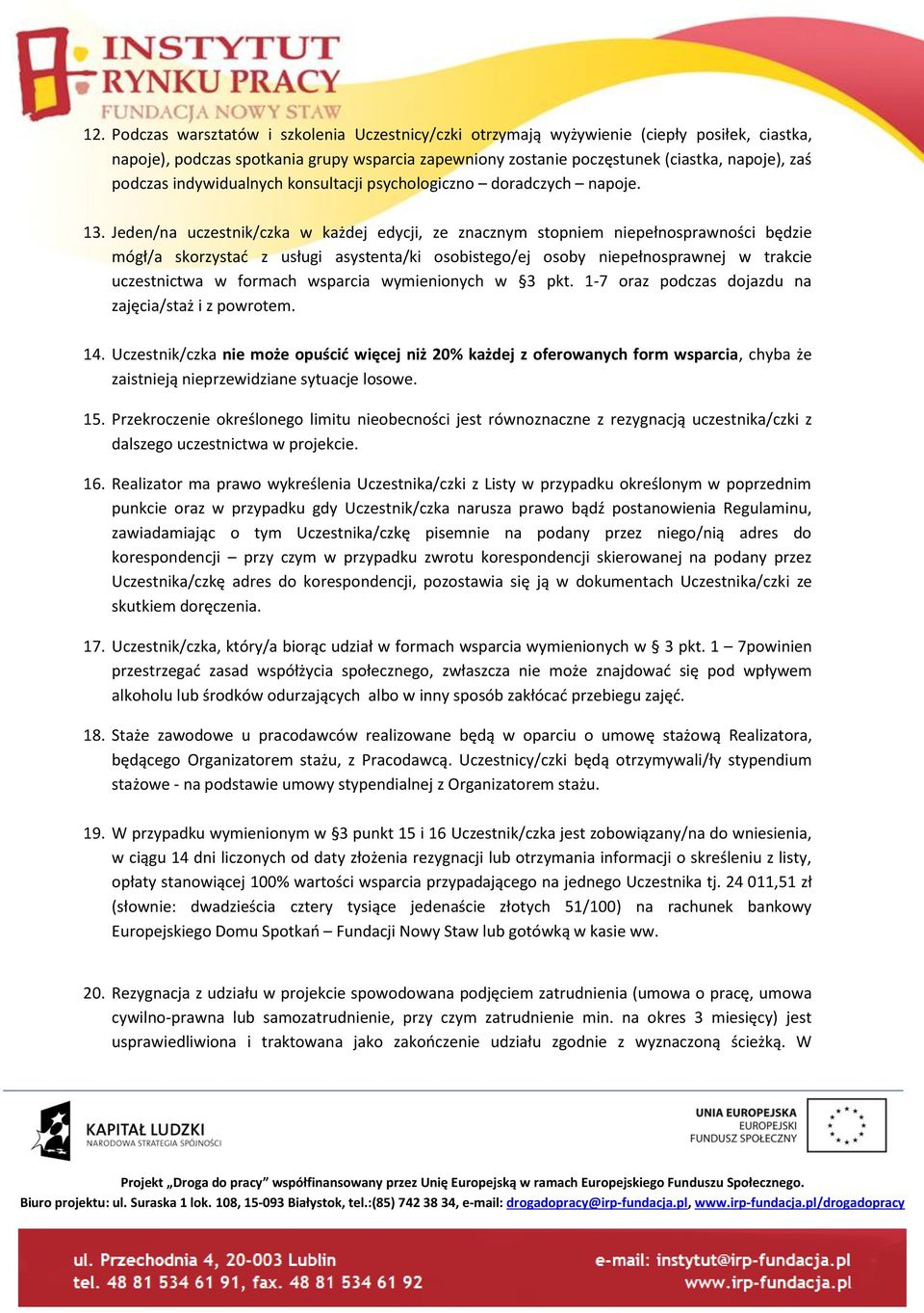 Jeden/na uczestnik/czka w każdej edycji, ze znacznym stopniem niepełnosprawności będzie mógł/a skorzystać z usługi asystenta/ki osobistego/ej osoby niepełnosprawnej w trakcie uczestnictwa w formach