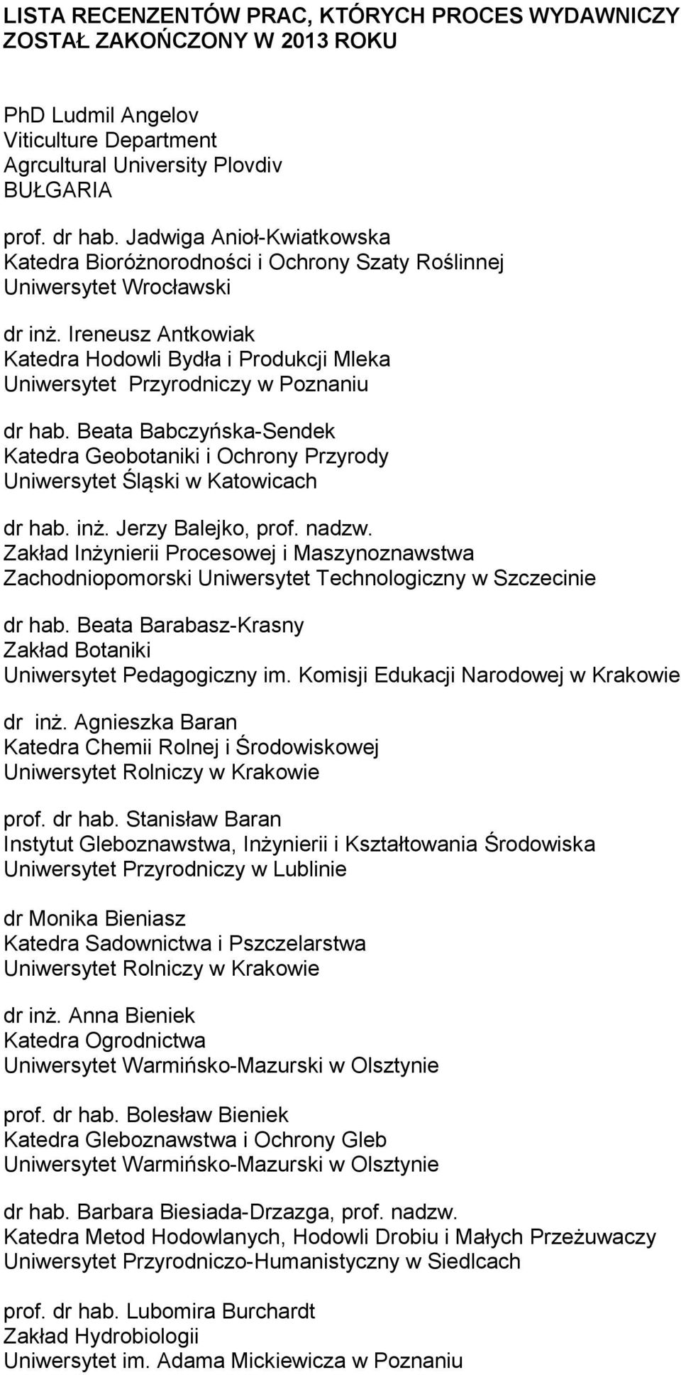 Beata Babczyńska-Sendek Katedra Geobotaniki i Ochrony Przyrody Uniwersytet Śląski w Katowicach dr hab. inż. Jerzy Balejko, prof. nadzw. Zakład Inżynierii Procesowej i Maszynoznawstwa dr hab.