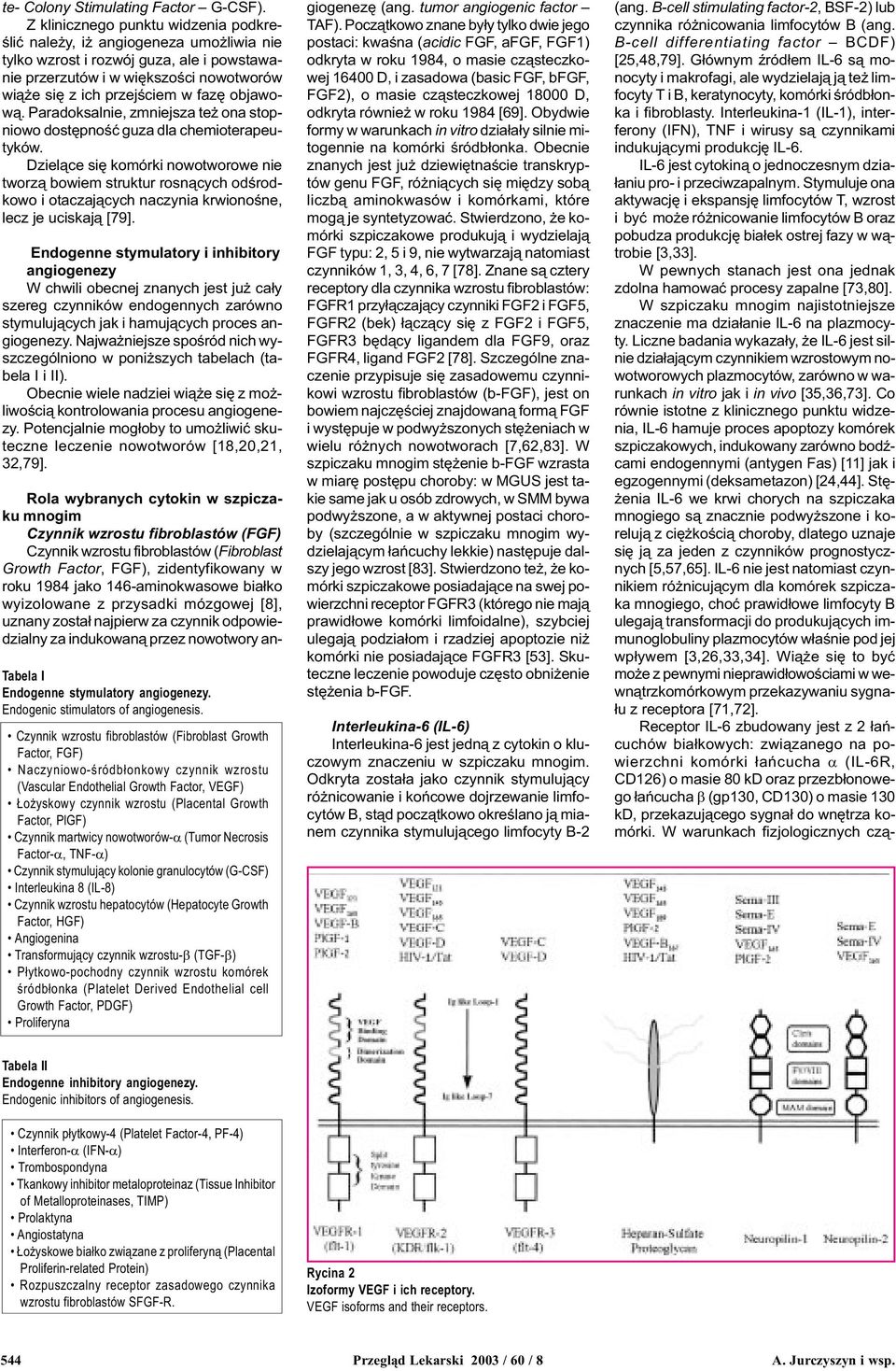 objawow¹. Paradoksalnie, zmniejsza te ona stopniowo dostêpnoœæ guza dla chemioterapeutyków.