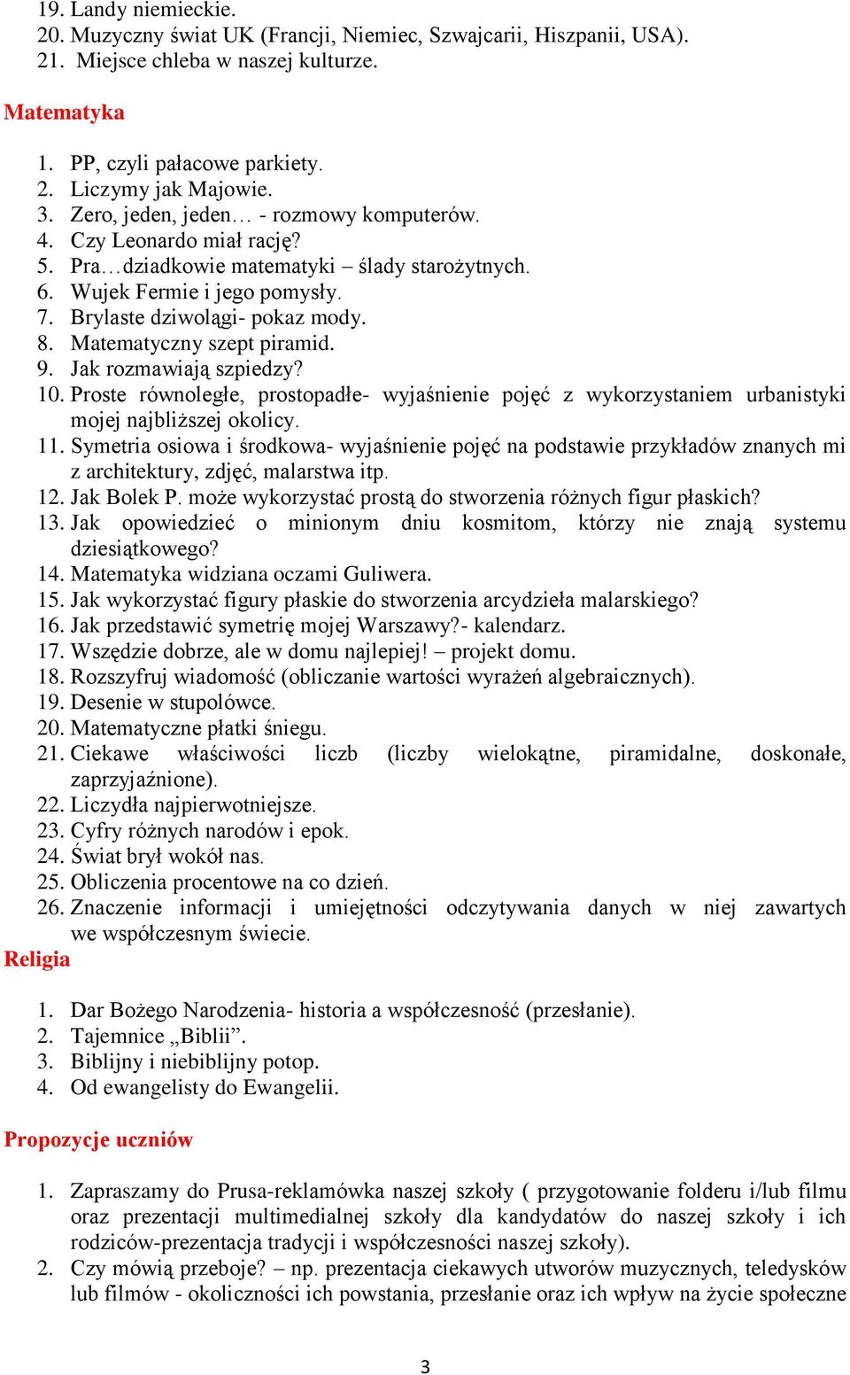 Matematyczny szept piramid. 9. Jak rozmawiają szpiedzy? 10. Proste równoległe, prostopadłe- wyjaśnienie pojęć z wykorzystaniem urbanistyki mojej najbliższej okolicy. 11.