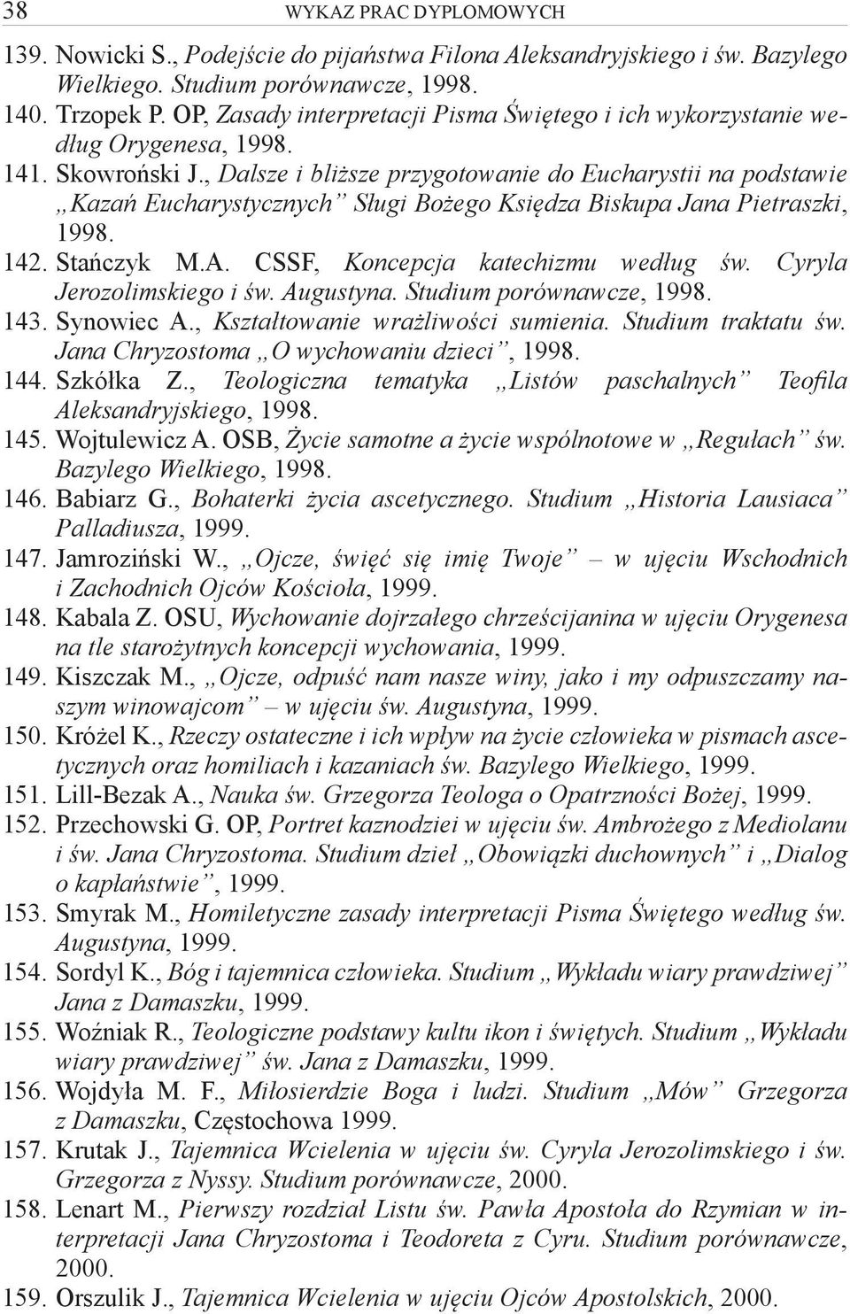 , Dalsze i bliższe przygotowanie do Eucharystii na podstawie Kazań Eucharystycznych Sługi Bożego Księdza Biskupa Jana Pietraszki, 1998. 142. Stańczyk M.A. CSSF, Koncepcja katechizmu według św.