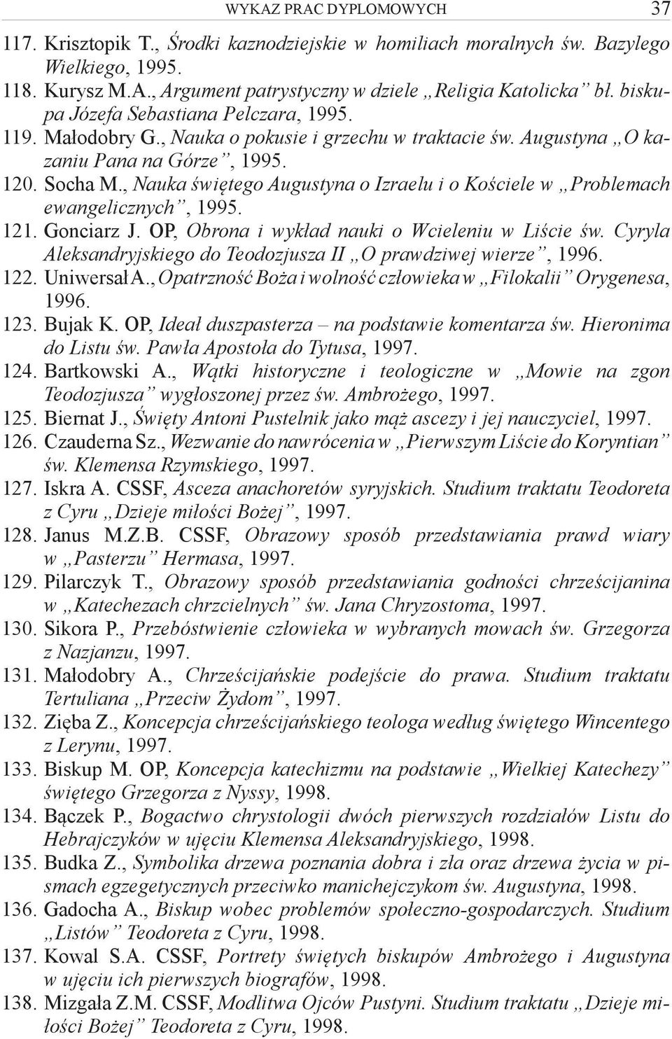, Nauka świętego Augustyna o Izraelu i o Kościele w Problemach ewangelicznych, 1995. 121. Gonciarz J. OP, Obrona i wykład nauki o Wcieleniu w Liście św.