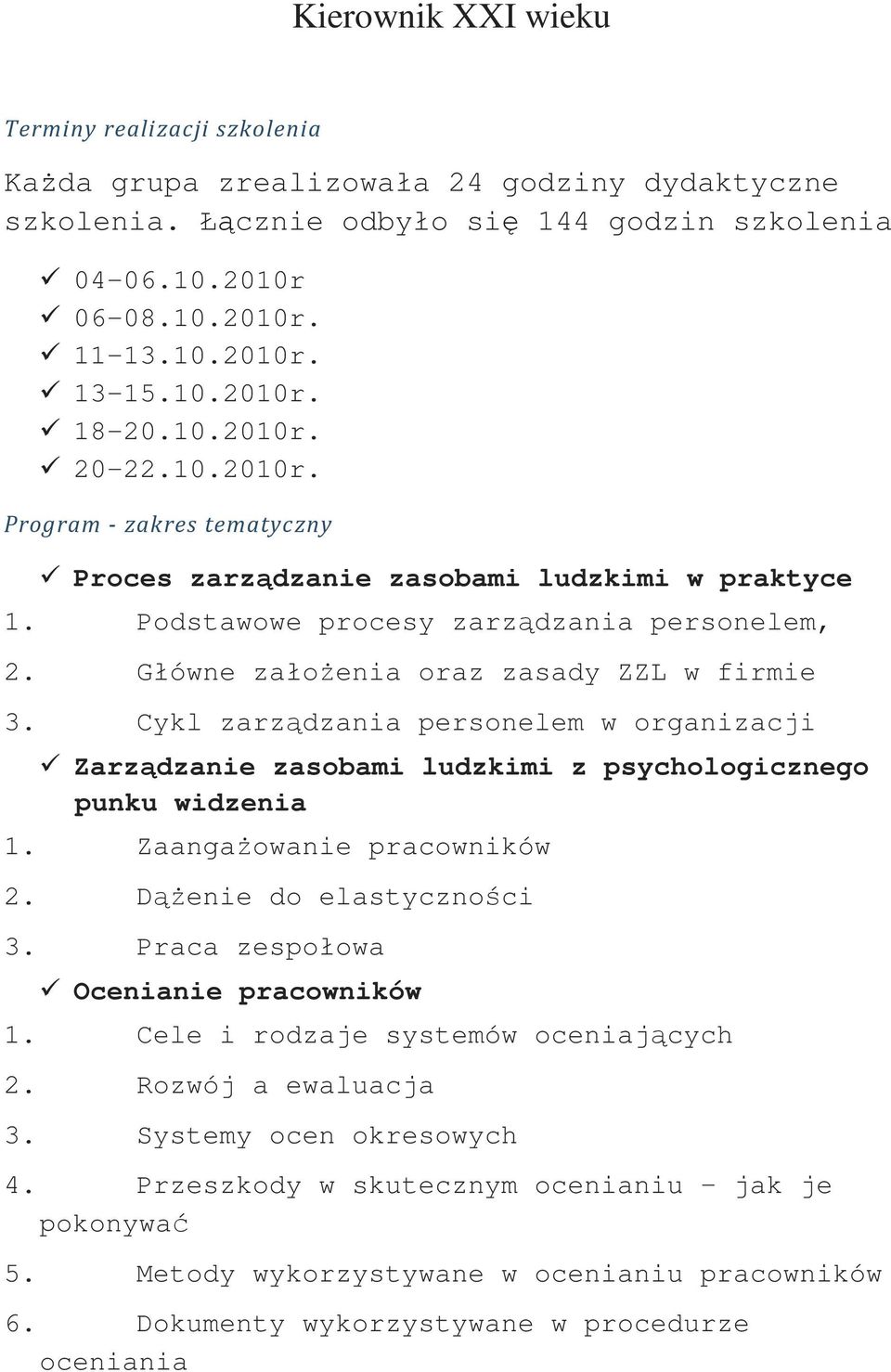 Główne założenia oraz zasady ZZL w firmie 3. Cykl zarządzania personelem w organizacji Zarządzanie zasobami ludzkimi z psychologicznego punku widzenia 1. Zaangażowanie pracowników 2.