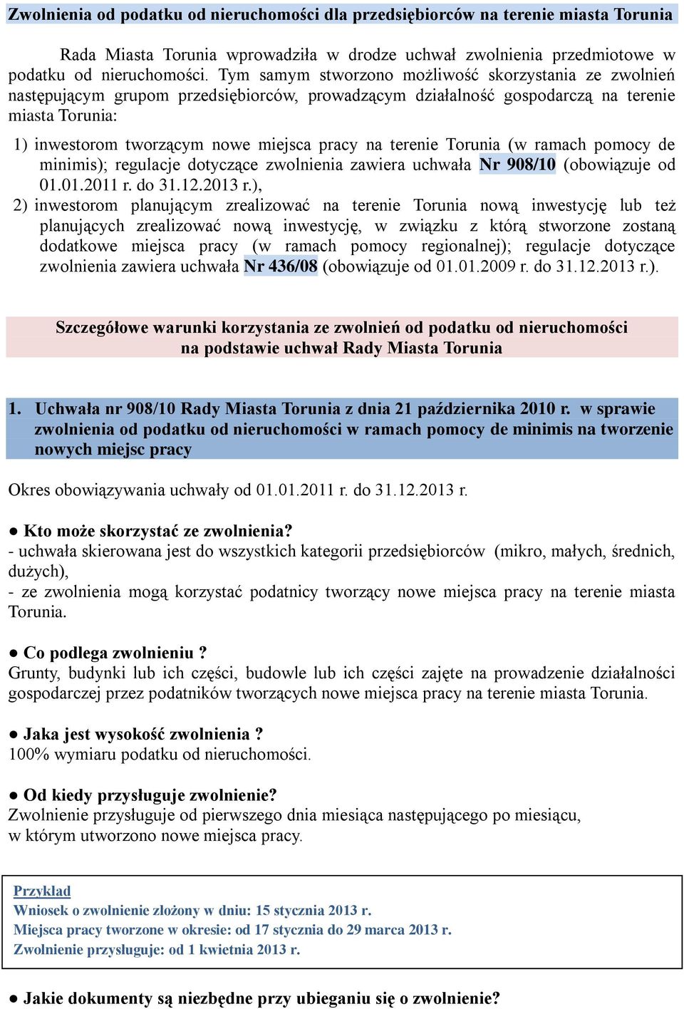 terenie Torunia (w ramach pomocy de minimis); regulacje dotyczące zwolnienia zawiera uchwała Nr 908/10 (obowiązuje od 01.01.2011 r. do 31.12.2013 r.