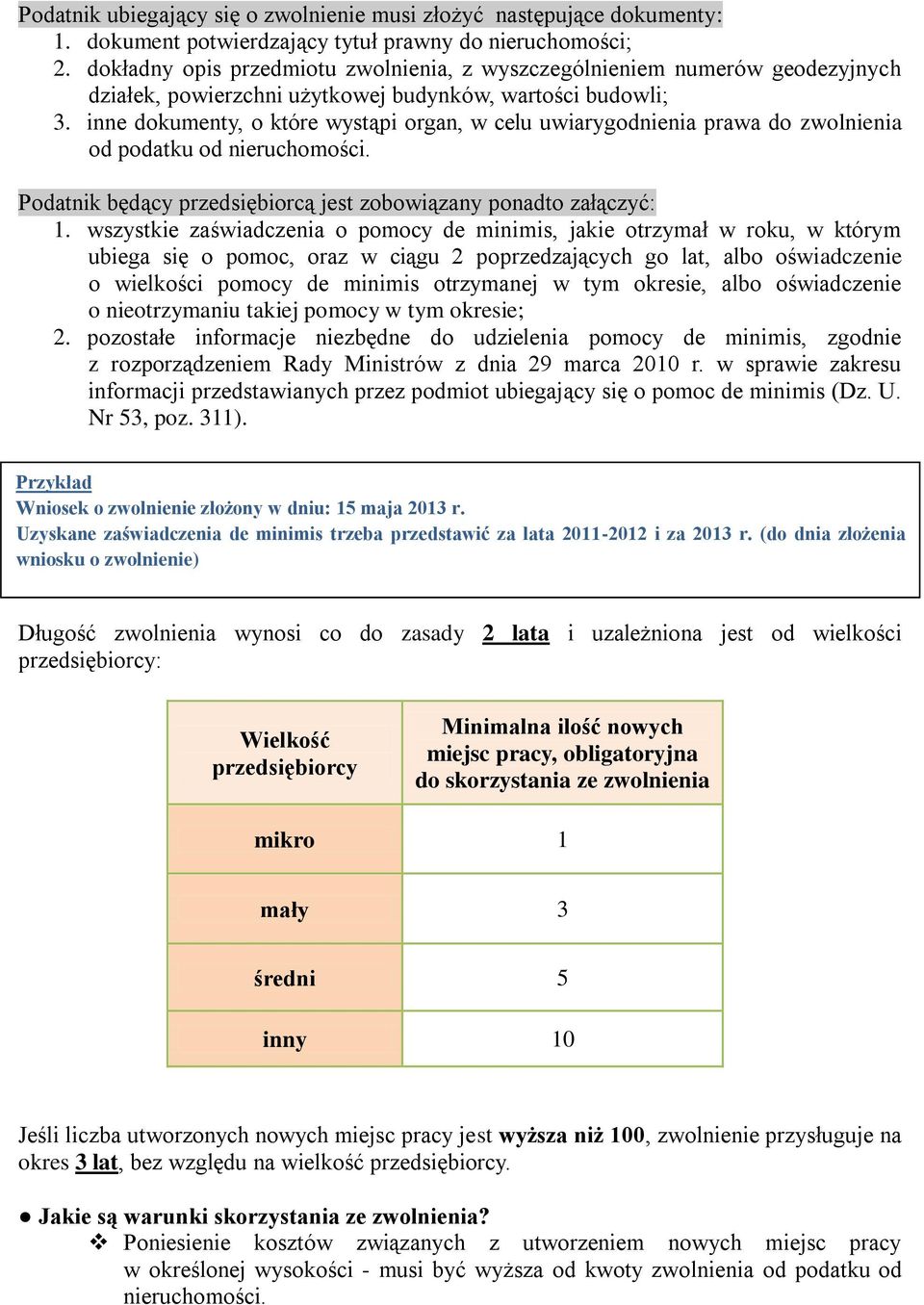 inne dokumenty, o które wystąpi organ, w celu uwiarygodnienia prawa do zwolnienia od podatku od nieruchomości. Podatnik będący przedsiębiorcą jest zobowiązany ponadto załączyć: 1.