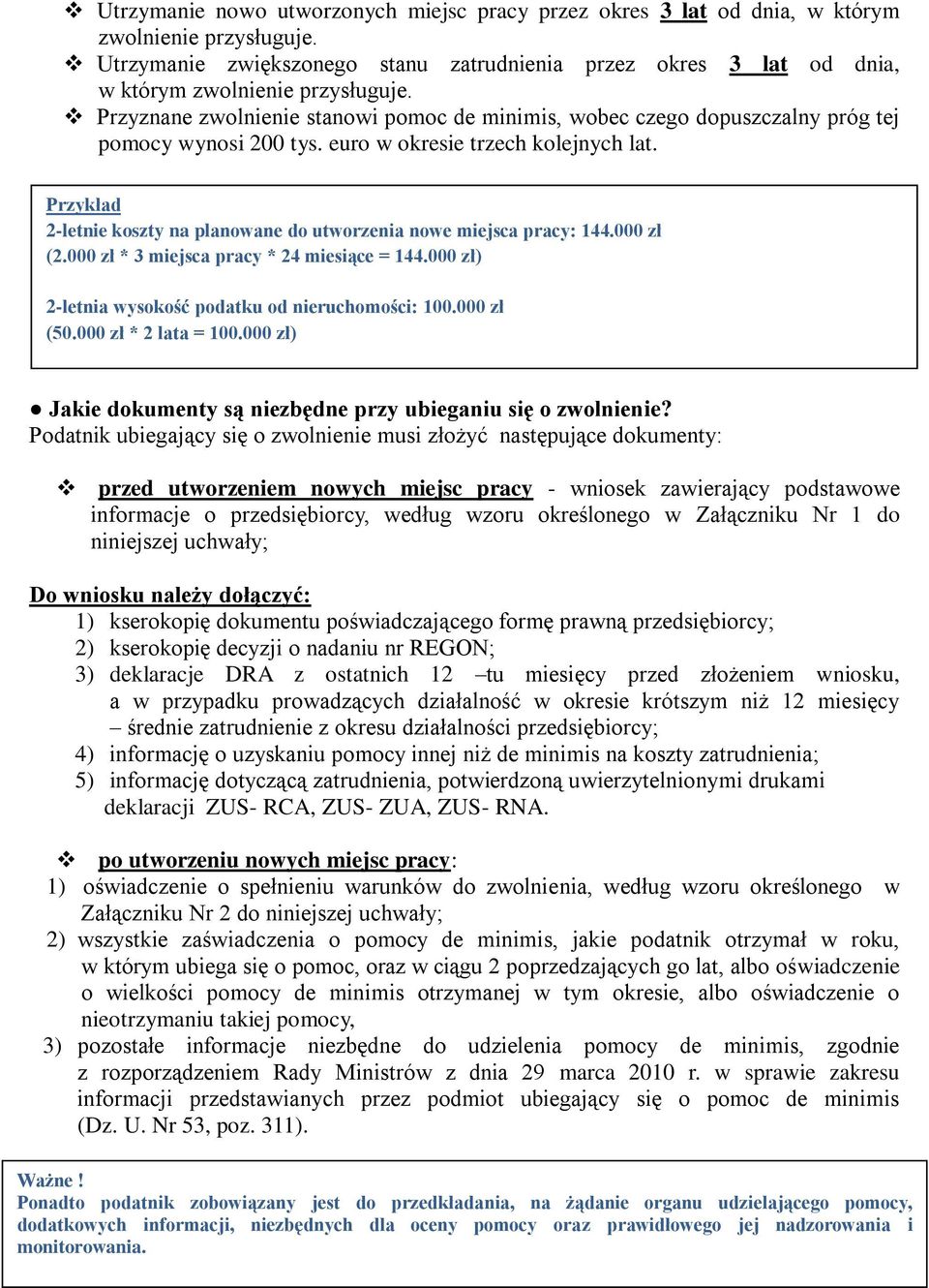 Przykład 2-letnie koszty na planowane do utworzenia nowe miejsca : 144.000 zł (2.000 zł * 3 miejsca * 24 miesiące = 144.000 zł) 2-letnia wysokość podatku od nieruchomości: 100.000 zł (50.