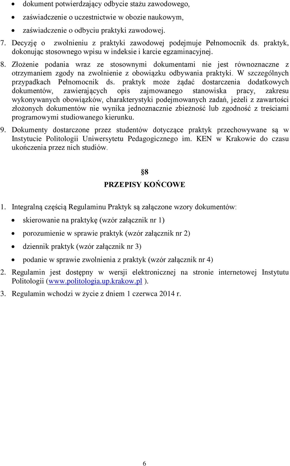 Złożenie podania wraz ze stosownymi dokumentami nie jest równoznaczne z otrzymaniem zgody na zwolnienie z obowiązku odbywania praktyki. W szczególnych przypadkach Pełnomocnik ds.