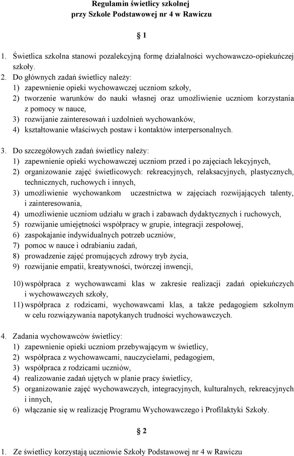 zainteresowań i uzdolnień wychowanków, 4) kształtowanie właściwych postaw i kontaktów interpersonalnych. 3.