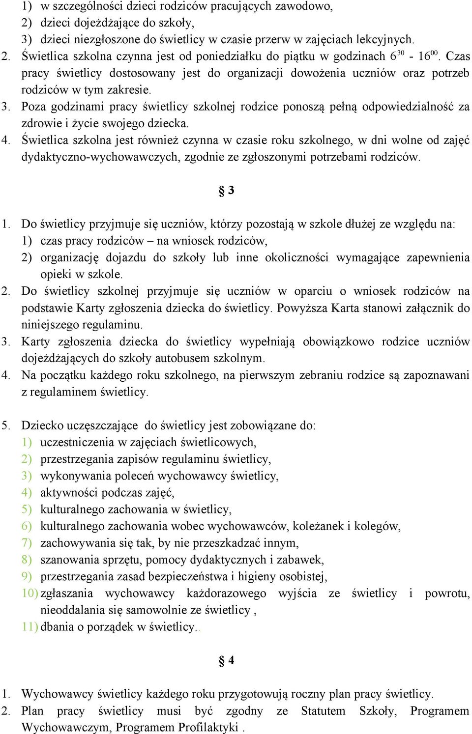 Poza godzinami pracy świetlicy szkolnej rodzice ponoszą pełną odpowiedzialność za zdrowie i życie swojego dziecka. 4.