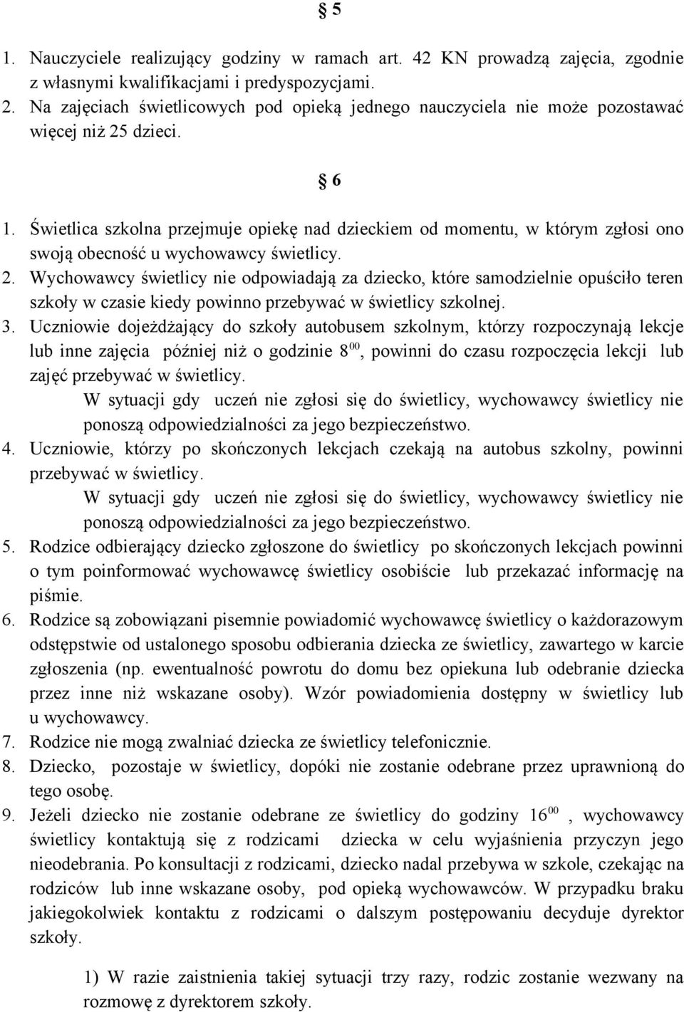 Świetlica szkolna przejmuje opiekę nad dzieckiem od momentu, w którym zgłosi ono swoją obecność u wychowawcy świetlicy. 2.