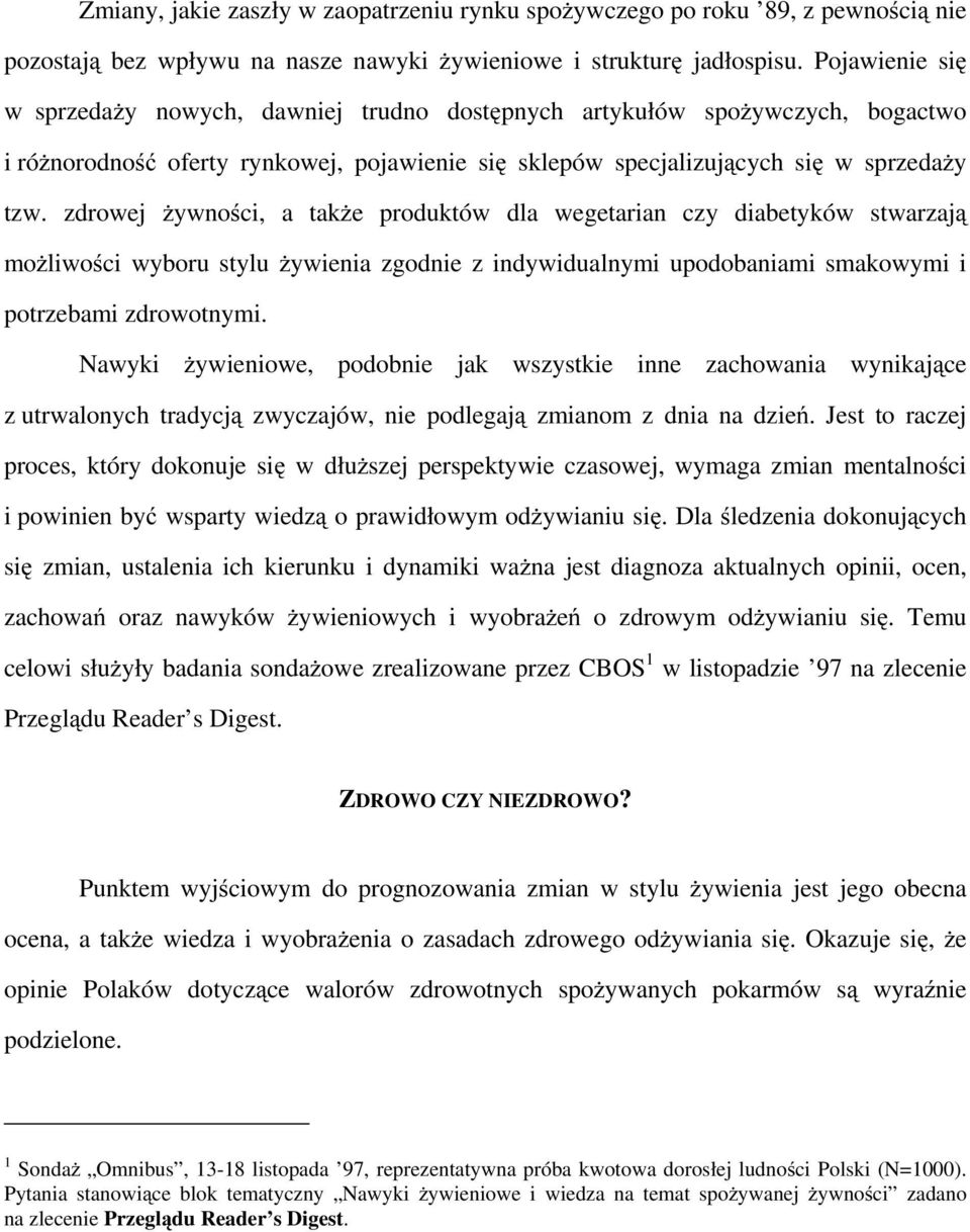 zdrowej żywności, a także produktów dla wegetarian czy diabetyków stwarzają możliwości wyboru stylu żywienia zgodnie z indywidualnymi upodobaniami smakowymi i potrzebami zdrowotnymi.