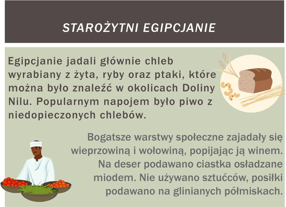 Popularnym napojem było piwo z niedopieczonych chlebów.