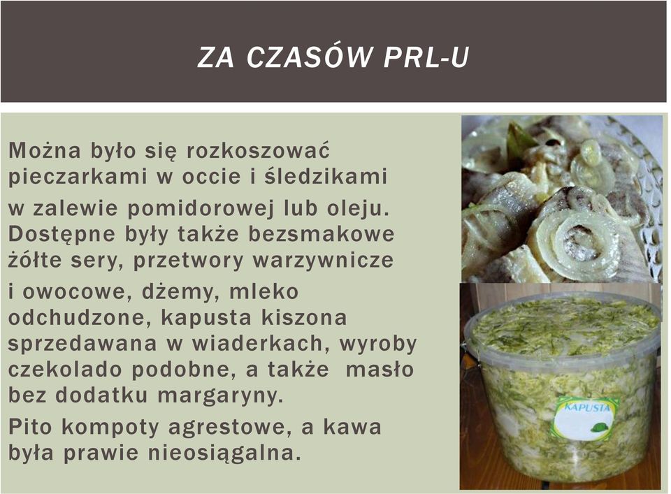 Dostępne były także bezsmakowe żółte sery, przetwory warzywnicze i owocowe, dżemy, mleko