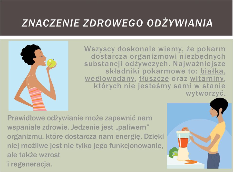 Najważniejsze składniki pokarmowe to: białka, węglowodany, tłuszcze oraz witaminy, których nie jesteśmy sami w