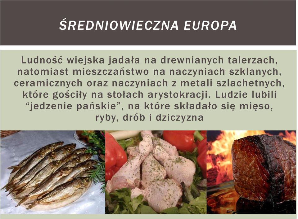 naczyniach z metali szlachetnych, które gościły na stołach arystokracji.