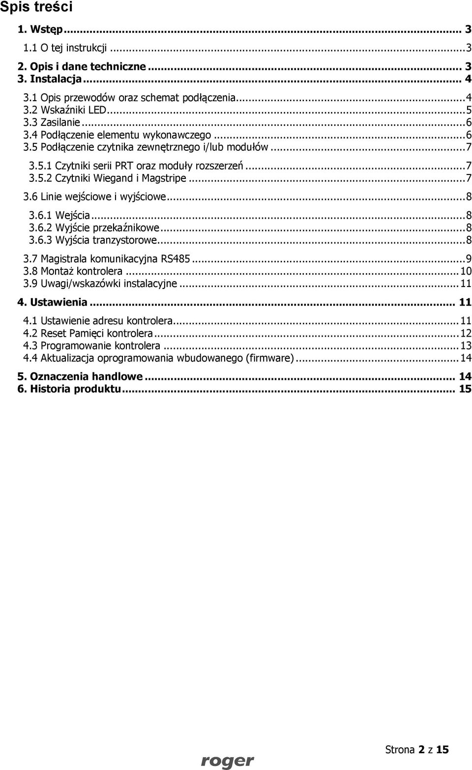 .. 8 3.6.1 Wejścia... 8 3.6.2 Wyjście przekaźnikowe... 8 3.6.3 Wyjścia tranzystorowe... 8 3.7 Magistrala komunikacyjna RS485... 9 3.8 Montaż kontrolera... 10 3.9 Uwagi/wskazówki instalacyjne... 11 4.