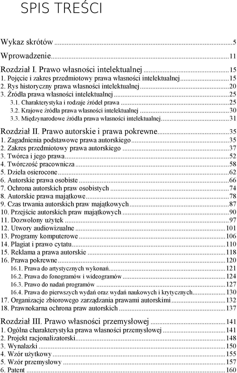 .. 30 3.3. Międzynarodowe źródła prawa własności intelektualnej... 31 Rozdział II. Prawo autorskie i prawa pokrewne... 35 1. Zagadnienia podstawowe prawa autorskiego... 35 2.