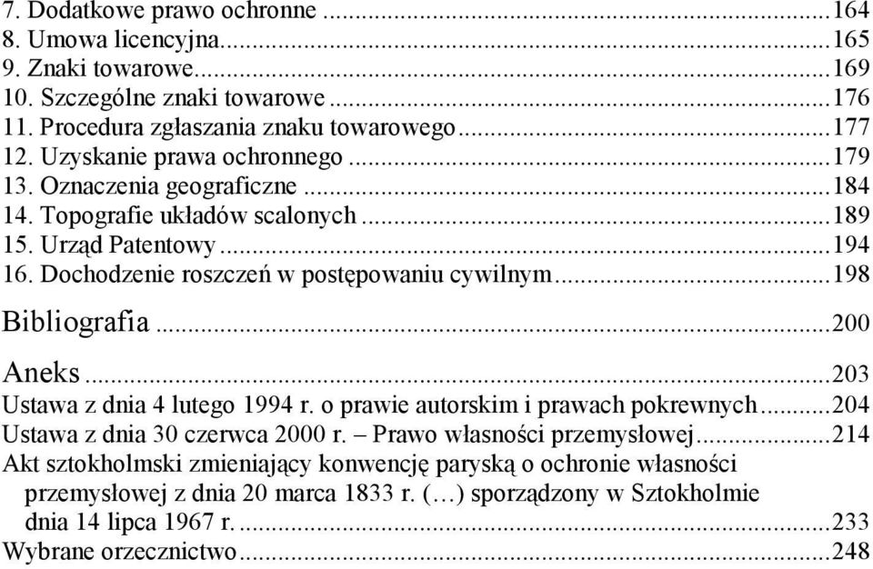 .. 198 Bibliografia... 200 Aneks... 203 Ustawa z dnia 4 lutego 1994 r. o prawie autorskim i prawach pokrewnych... 204 Ustawa z dnia 30 czerwca 2000 r. Prawo własności przemysłowej.