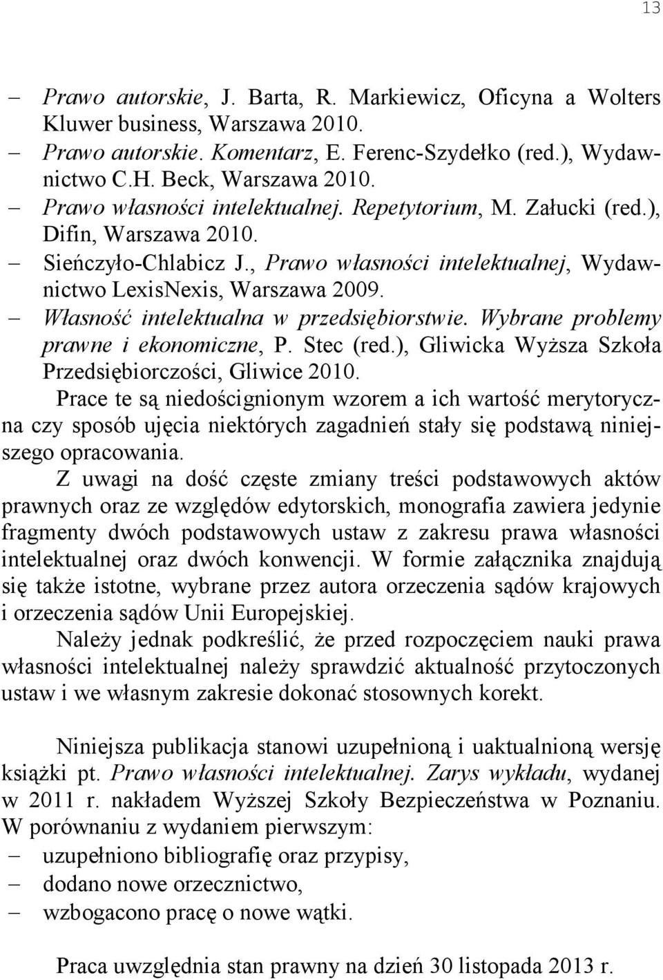 Własność intelektualna w przedsiębiorstwie. Wybrane problemy prawne i ekonomiczne, P. Stec (red.), Gliwicka Wyższa Szkoła Przedsiębiorczości, Gliwice 2010.