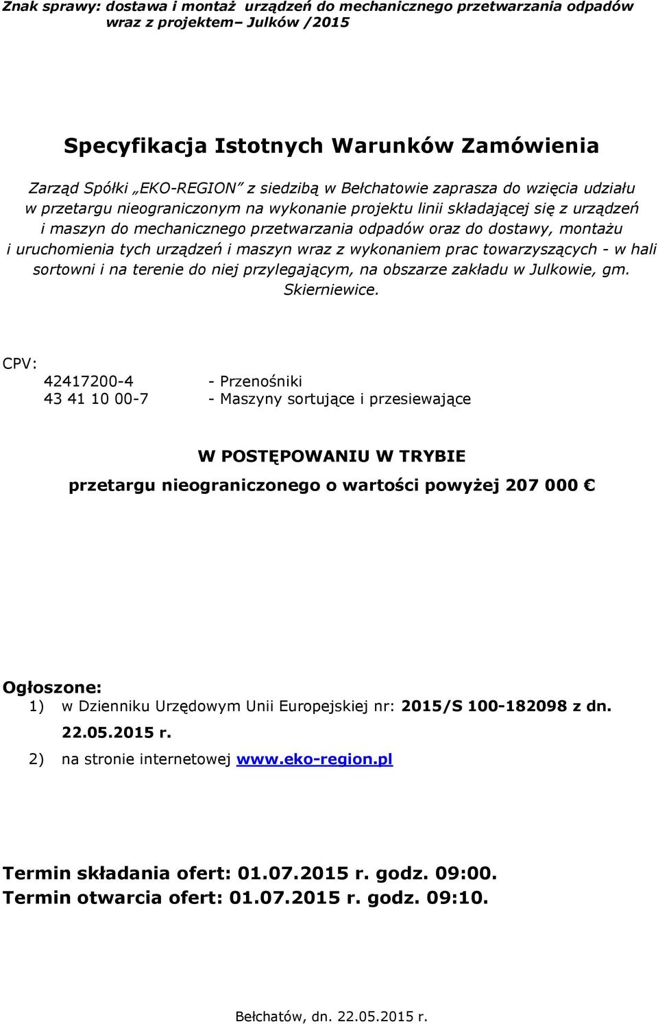 uruchomienia tych urządzeń i maszyn wraz z wykonaniem prac towarzyszących - w hali sortowni i na terenie do niej przylegającym, na obszarze zakładu w Julkowie, gm. Skierniewice.