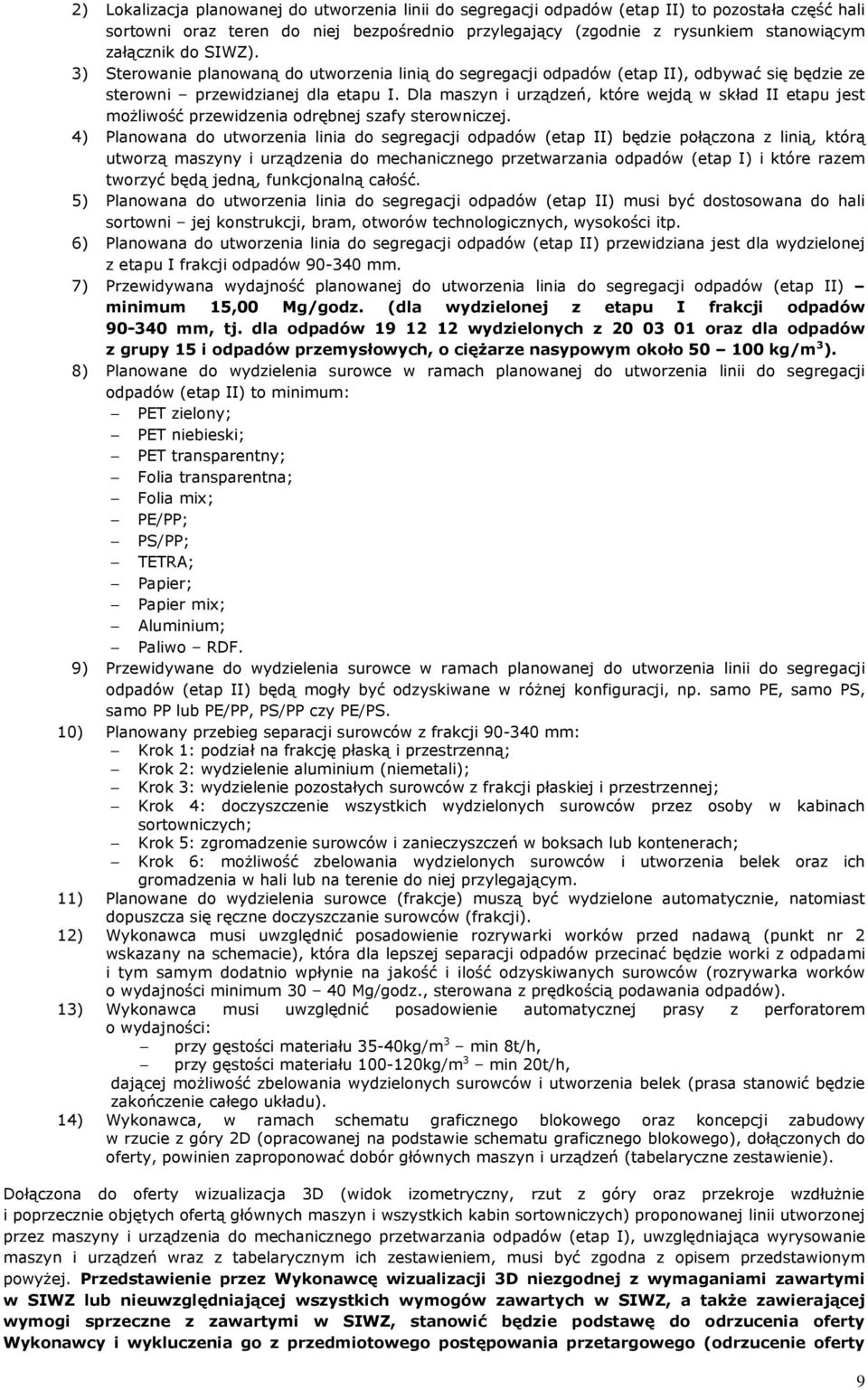 Dla maszyn i urządzeń, które wejdą w skład II etapu jest moŝliwość przewidzenia odrębnej szafy sterowniczej.