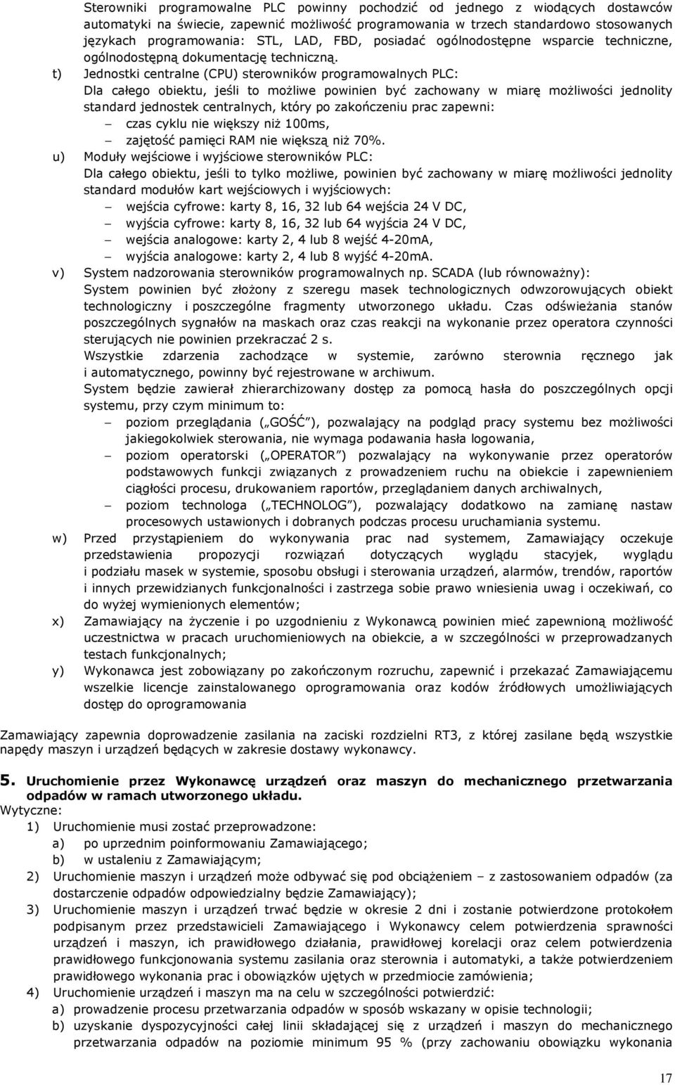 t) Jednostki centralne (CPU) sterowników programowalnych PLC: Dla całego obiektu, jeśli to moŝliwe powinien być zachowany w miarę moŝliwości jednolity standard jednostek centralnych, który po