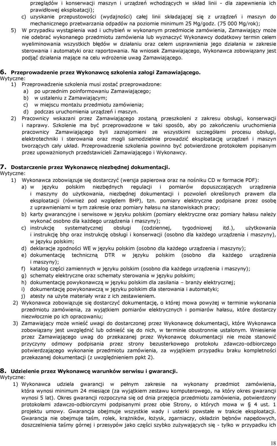 (75 000 Mg/rok); 5) W przypadku wystąpienia wad i uchybień w wykonanym przedmiocie zamówienia, Zamawiający moŝe nie odebrać wykonanego przedmiotu zamówienia lub wyznaczyć Wykonawcy dodatkowy termin
