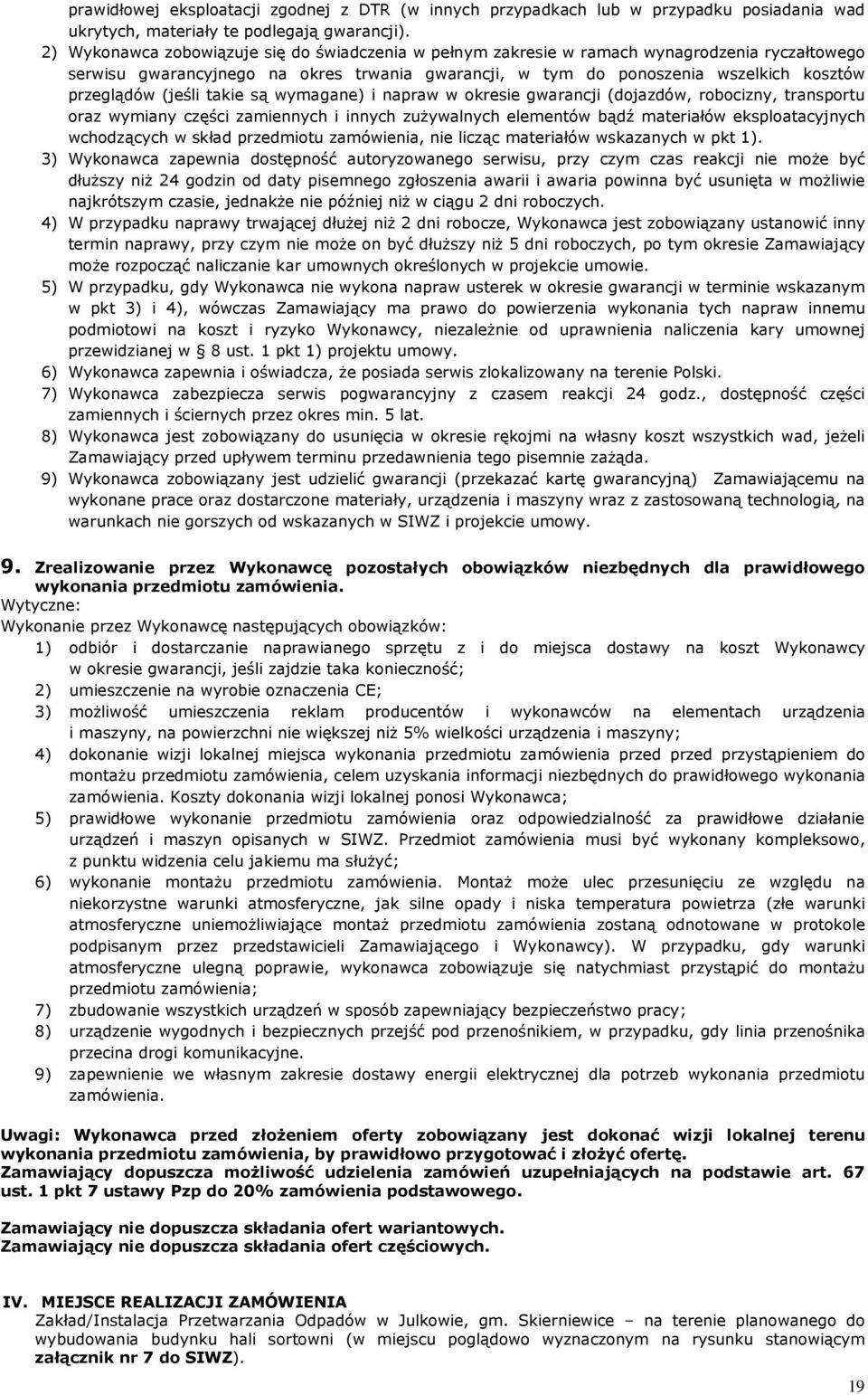 (jeśli takie są wymagane) i napraw w okresie gwarancji (dojazdów, robocizny, transportu oraz wymiany części zamiennych i innych zuŝywalnych elementów bądź materiałów eksploatacyjnych wchodzących w