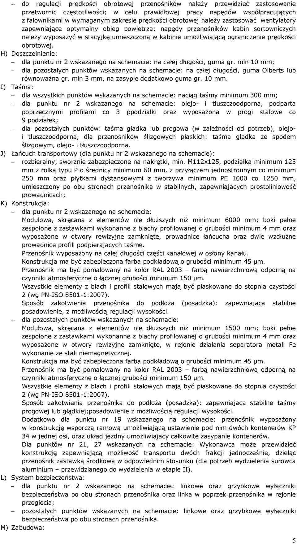 ograniczenie prędkości obrotowej. H) Doszczelnienie: dla punktu nr 2 wskazanego na schemacie: na całej długości, guma gr.