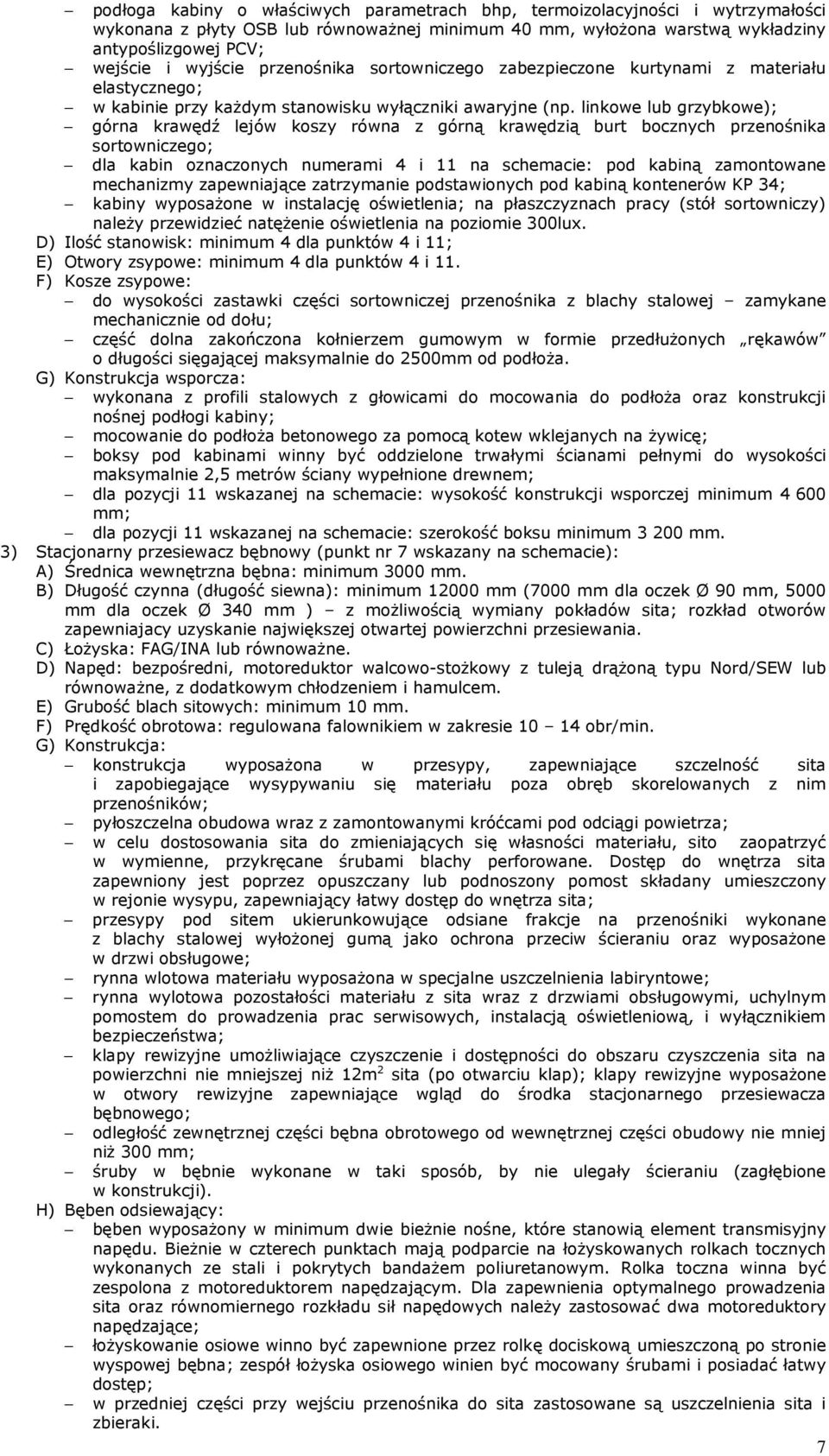 linkowe lub grzybkowe); górna krawędź lejów koszy równa z górną krawędzią burt bocznych przenośnika sortowniczego; dla kabin oznaczonych numerami 4 i 11 na schemacie: pod kabiną zamontowane