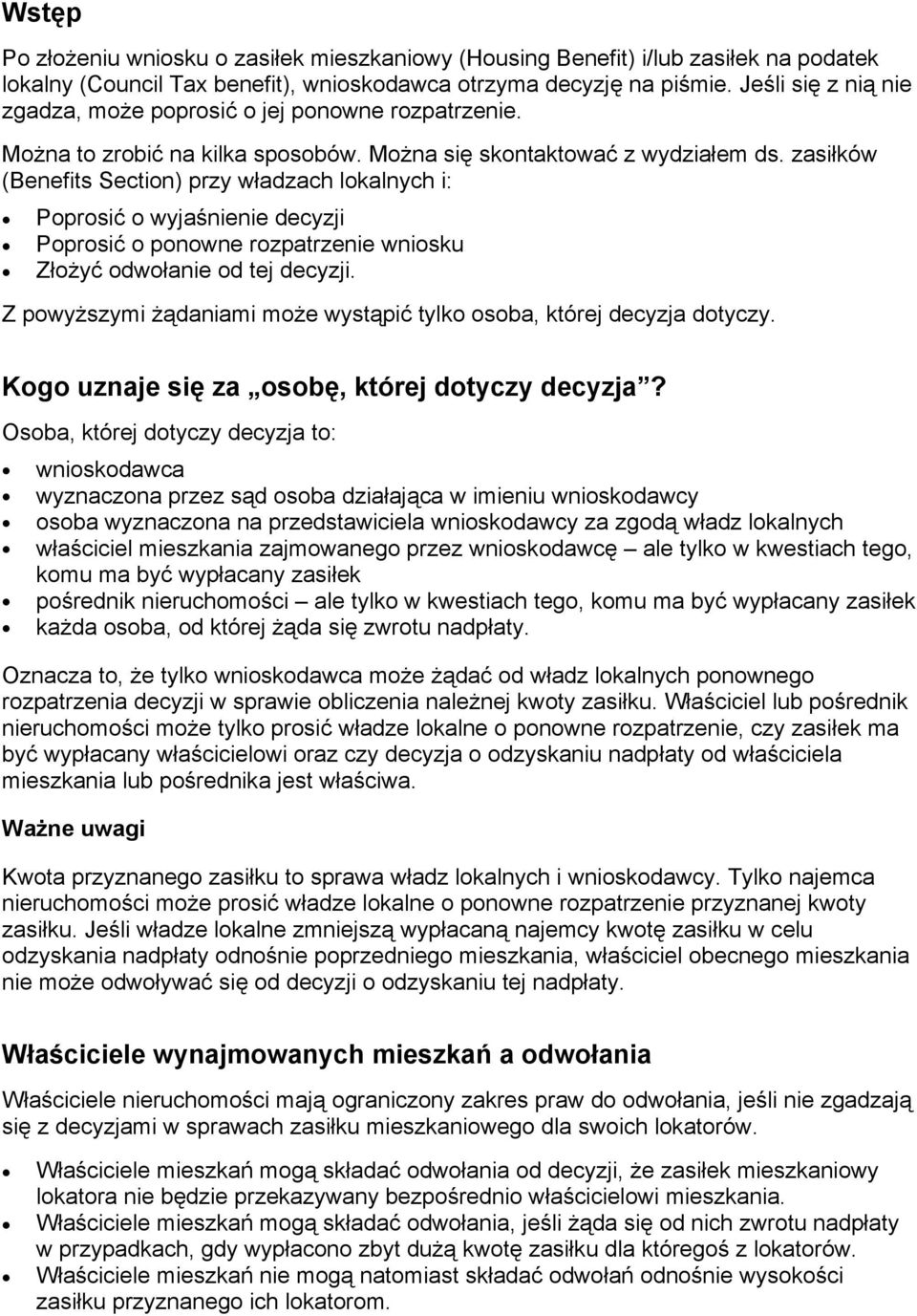 zasiłków (Benefits Section) przy władzach lokalnych i: Poprosić o wyjaśnienie decyzji Poprosić o ponowne rozpatrzenie wniosku Złożyć odwołanie od tej decyzji.