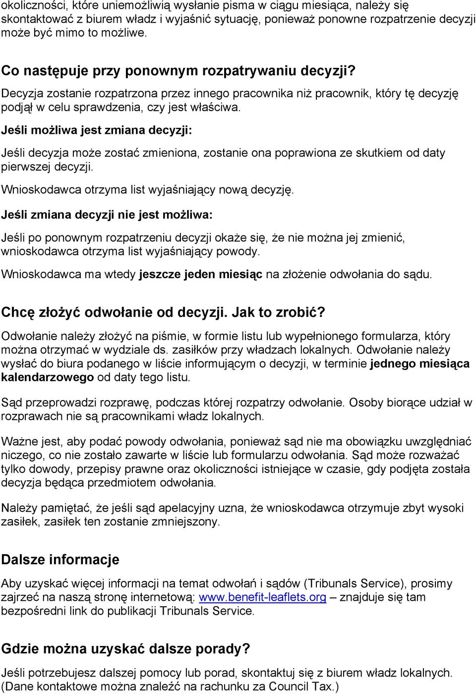 Jeśli możliwa jest zmiana decyzji: Jeśli decyzja może zostać zmieniona, zostanie ona poprawiona ze skutkiem od daty pierwszej decyzji. Wnioskodawca otrzyma list wyjaśniający nową decyzję.