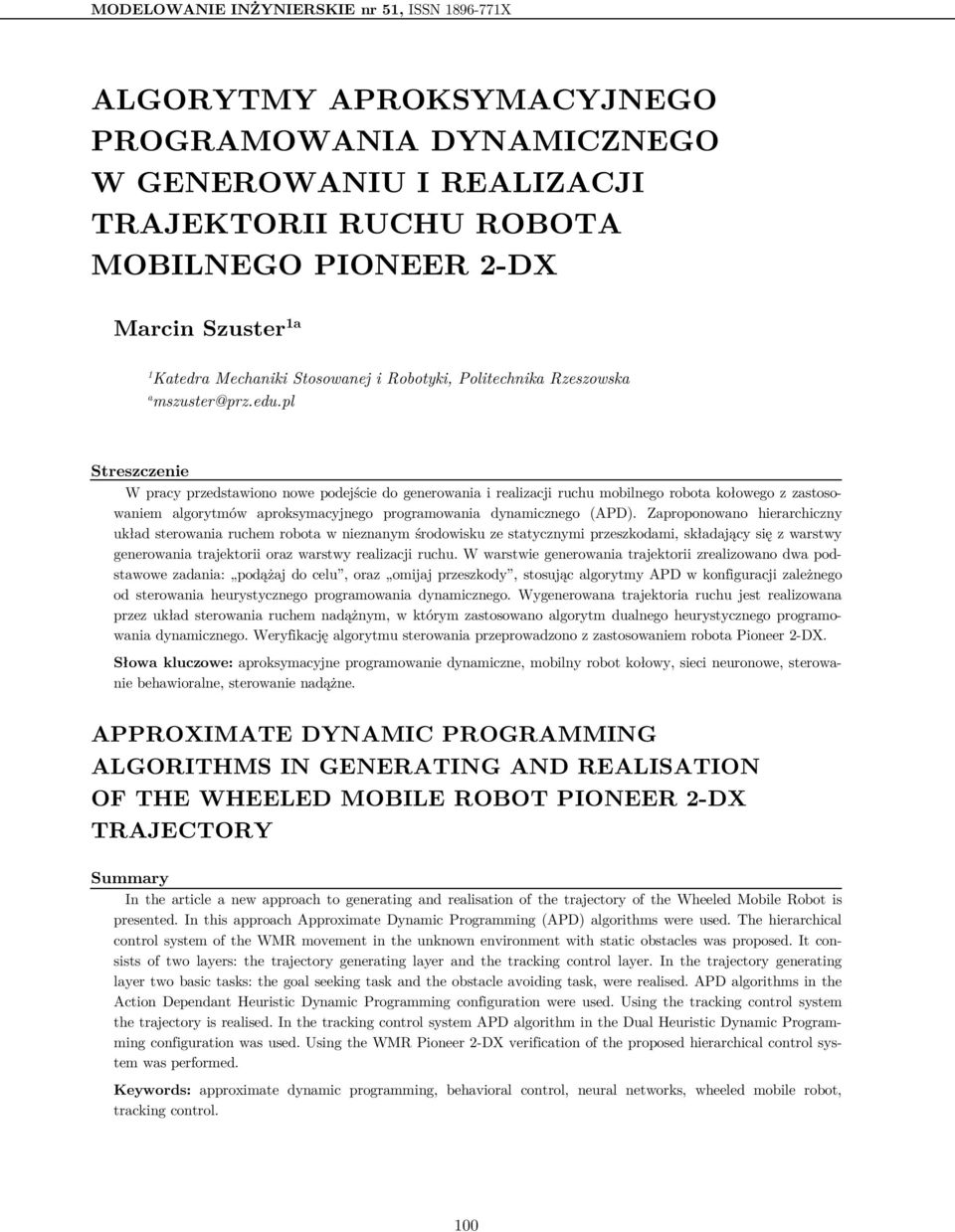 pl Streszczenie W pracy przedstawiono nowe podejście do generowania i realizacji ruchu mobilnego robota kołowego z zastosowaniem algorytmów aproksymacyjnego programowania dynamicznego (APD).