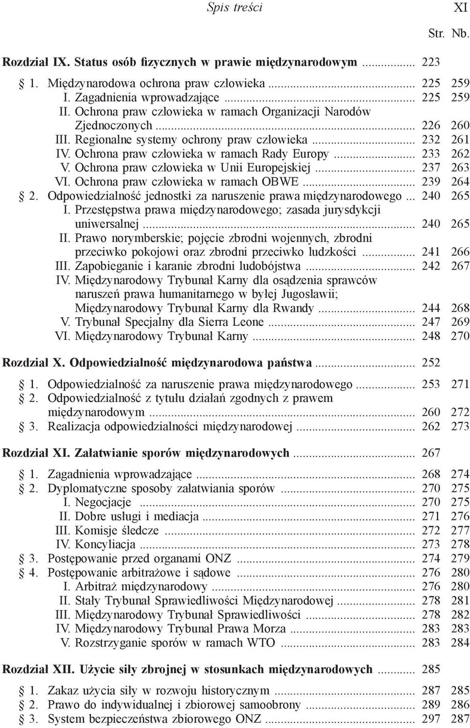 Ochrona praw człowieka w Unii Europejskiej... 237 263 VI. Ochrona praw człowieka w ramach OBWE... 239 264 2. Odpowiedzialność jednostki za naruszenie prawa międzynarodowego... 240 265 I.