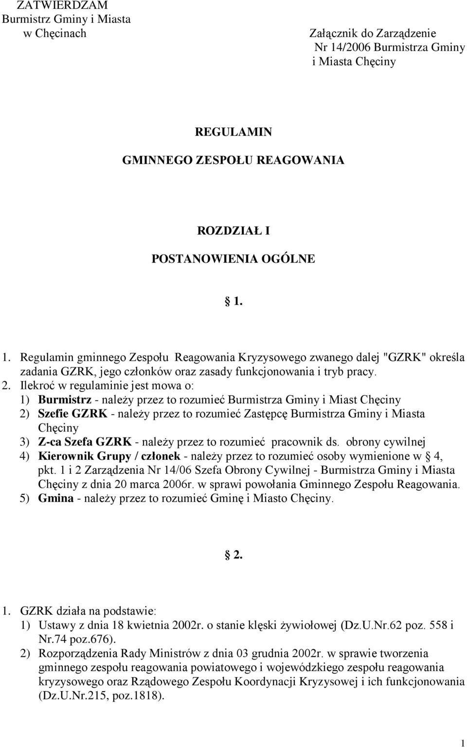 1. Regulamin gminnego Zespołu Reagowania Kryzysowego zwanego dalej "GZRK" określa zadania GZRK, jego członków oraz zasady funkcjonowania i tryb pracy. 2.