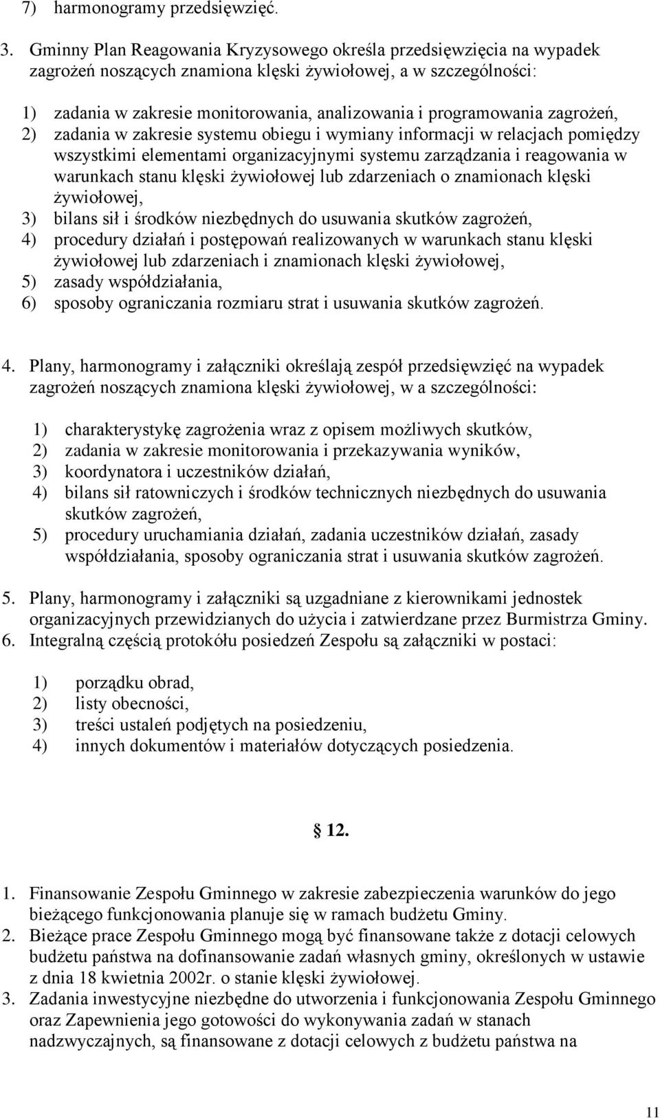 programowania zagroŝeń, 2) zadania w zakresie systemu obiegu i wymiany informacji w relacjach pomiędzy wszystkimi elementami organizacyjnymi systemu zarządzania i reagowania w warunkach stanu klęski