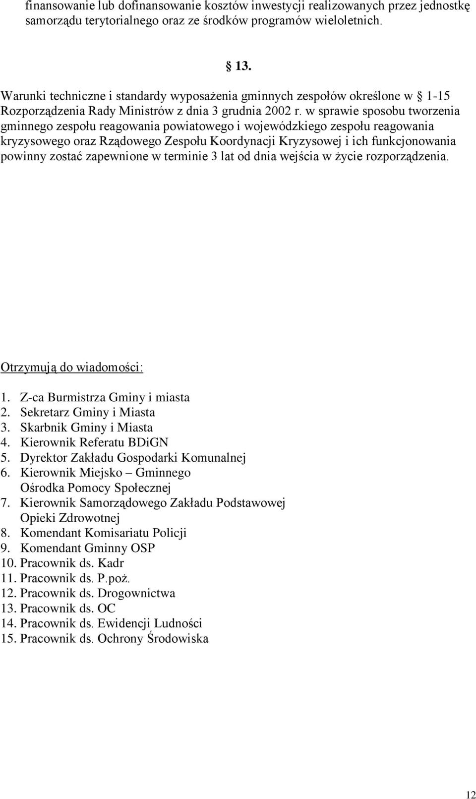 w sprawie sposobu tworzenia gminnego zespołu reagowania powiatowego i wojewódzkiego zespołu reagowania kryzysowego oraz Rządowego Zespołu Koordynacji Kryzysowej i ich funkcjonowania powinny zostać