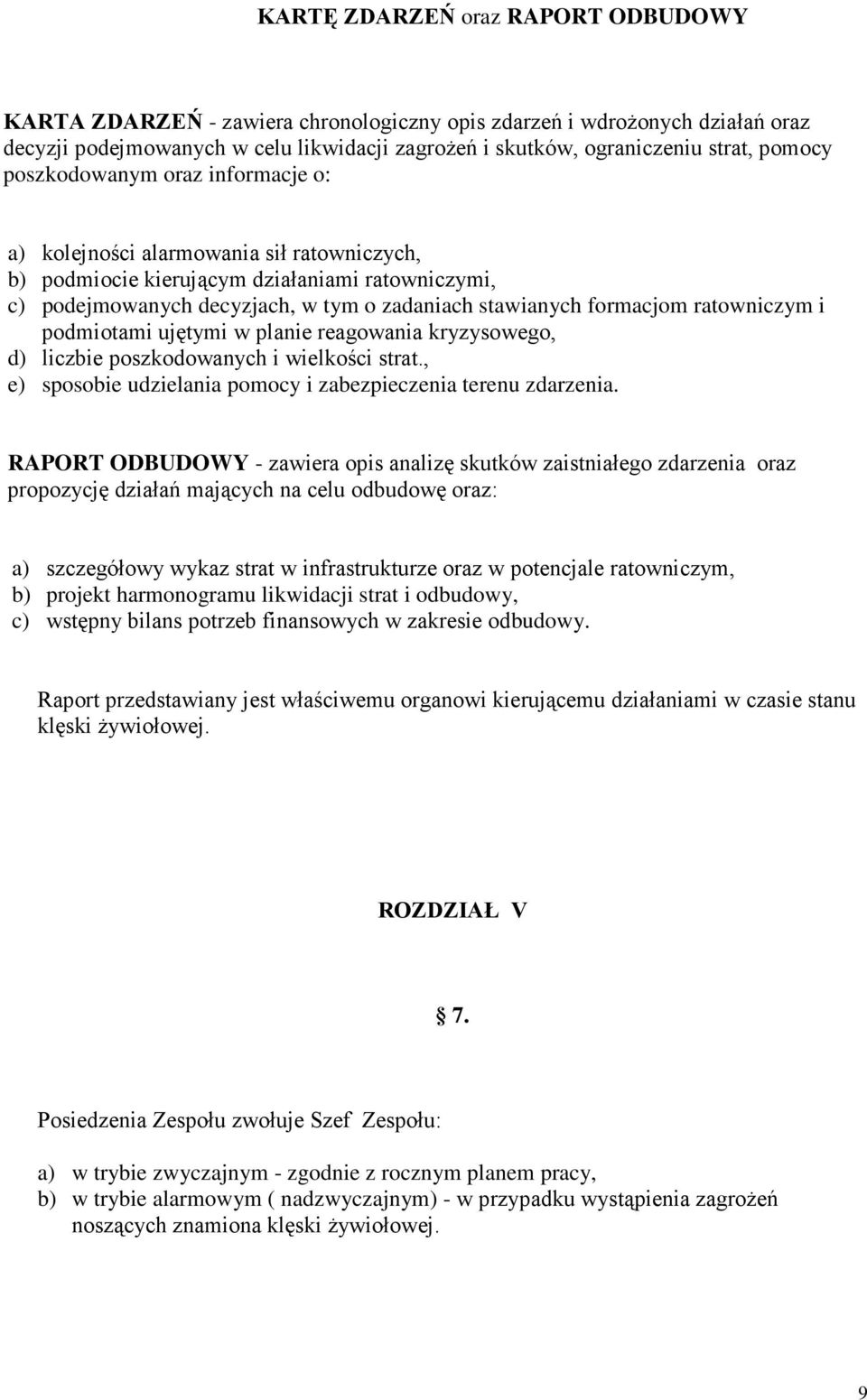 ratowniczym i podmiotami ujętymi w planie reagowania kryzysowego, d) liczbie poszkodowanych i wielkości strat., e) sposobie udzielania pomocy i zabezpieczenia terenu zdarzenia.